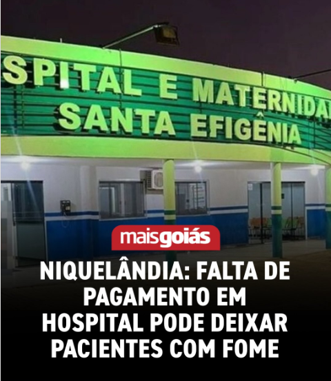 SITUAÇÃO CRÍTICA | O Hospital Municipal Santa Efigênia de Niquelândia pode suspender a alimentação dos pacientes por conta de falta de pagamento aos fornecedores.
